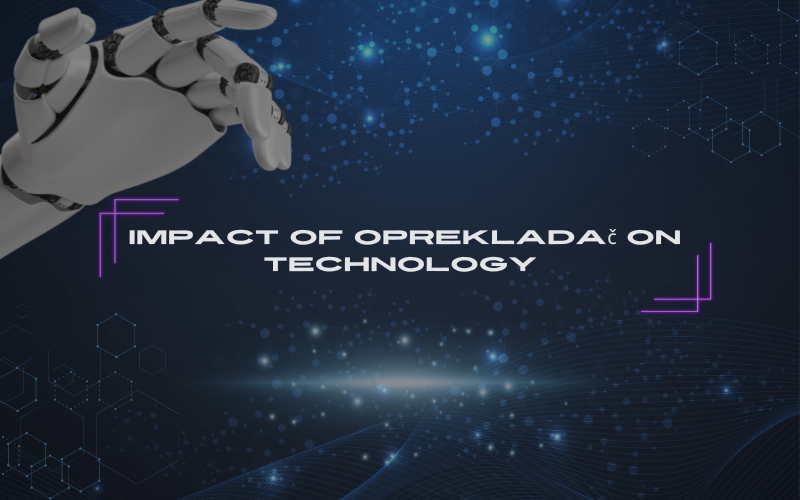 The Revolutionary Impact of Oprekladač on Modern Technology