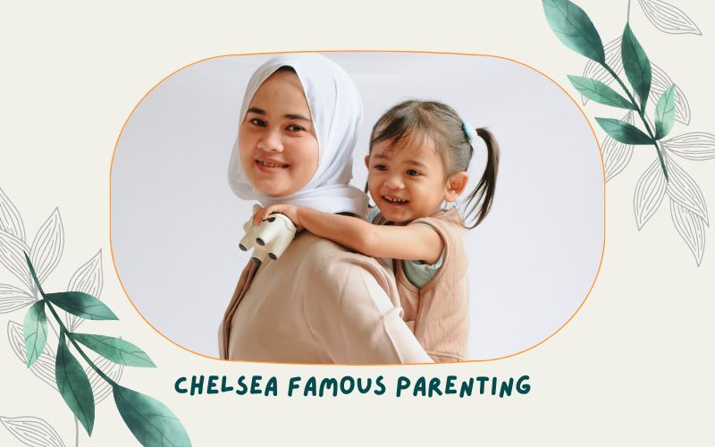 Chelsea Famous Parenting